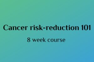 Cancer Risk-reduction 101